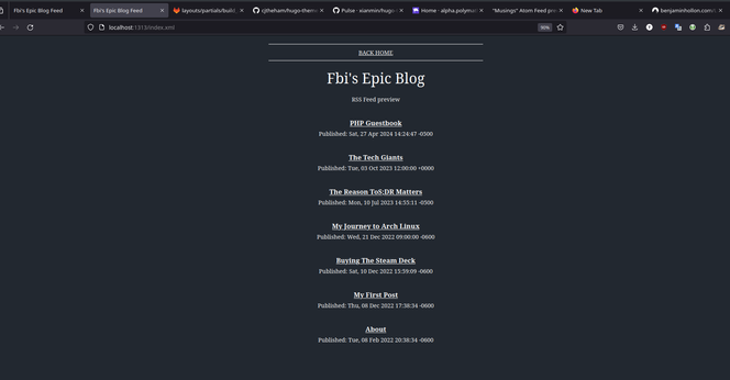 A Preview of a RSS Feed in a browser. This is shown in the readable.css theme.

It look as there are many posts on this particular feed... the Top reads "Fbi's epic Blog", below that is an "RSS Feed Previews", shown as a subtitle to it.

Below that is as follows:
PHP Guestbook

Published: Sat, 27 Apr 2024 14:24:47 -0500
The Tech Giants

Published: Tue, 03 Oct 2023 12:00:00 +0000
The Reason ToS;DR Matters

Published: Mon, 10 Jul 2023 14:55:11 -0500
My Journey to Arch Linux

Published: Wed, 21 Dec 2022 09:00:00 -0600
Buying The Steam Deck

Published: Sat, 10 Dec 2022 15:59:09 -0600
My First Post

Published: Thu, 08 Dec 2022 17:38:34 -0600
About

Published: Tue, 08 Feb 2022 20:38:34 -0600