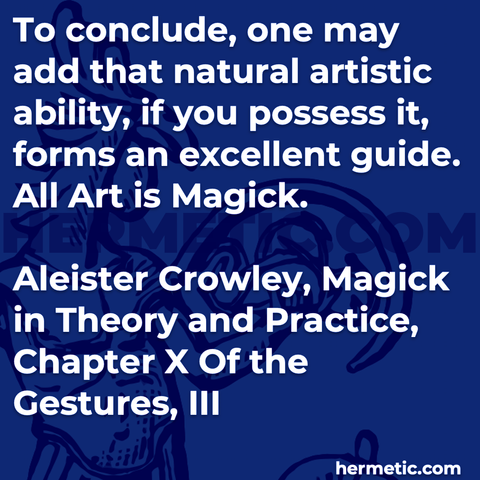 Hermetic quote Crowley Magick in Theory and Practice conclude natural artistic ability possess forms excellent guide all art is magick