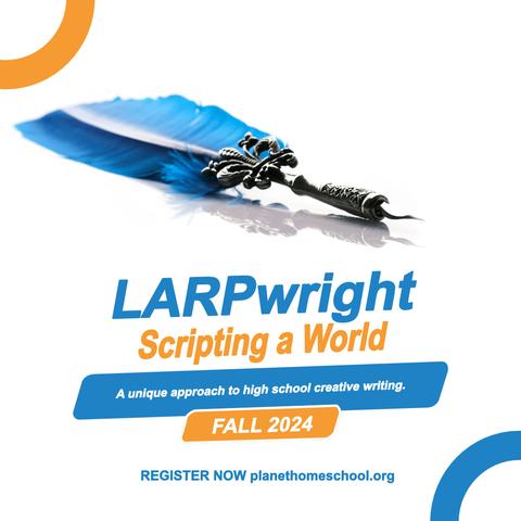 Photo of a striking blue quill with an ornate nib. Text reads LARPwright: Scripting a World. A unique approach to high school creative writing. Fall 2024. Register now planethomeschool.org.