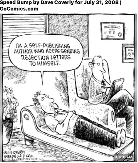 Speed Bump comic by Dave Coverly for July 31, 2008 of a traumatized man on a psychologist's couch with a psychologist listening with a notebook. It reads, "I'm a self-publishing author who keeps sending rejection letters to himself."