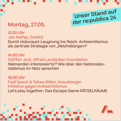 Montag, 27.05. 12:30 Uhr Jan Rathje, CeMAS Durch Holocaust-Leugnung ins Reich. Antisemitismus als zentrale Strategie von „Reichsbürgern" 14:30 Uhr Steffen Jost, Alfred Landecker Foundation Niemanden interessierts!? Wie über den Nationalsozialismus im Netz sprechen 16:30 Uhr Fadl Speck & Tabea Böker, Kreuzberger Initiative gegen Antisemitismus Let's play together: Das Escape Game RÄTSELRÄUME