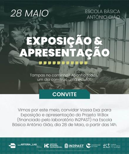 Convite para a exposição e apresentação do projecto WBox. 28 de Maio, na Escola Básica António Gião. O convite inclui os textos: “Tampas no caminho? Apanho todas, um dia construo uma estufa!” e “Vimos por este meio, convidar Vossa Excelência para a exposição e apresentação do projecto WBox (financiado pelo Laboratório In2past) na Escola Básica António Gião, dia 28 de Maio, a partir das 14h”.