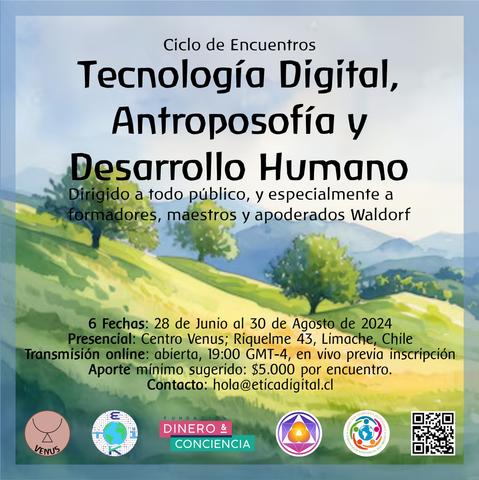 Ciclo de Encuentros

Tecnología Digital,
Antroposofía y
Desarrollo Humano

6 Fechas: 28 de Junio al 30 de Agosto de 2024
Presencial: Centro Venus; Riquelme 43, Limache, Chile
Transmisión online: abierta, 19:00 GMT-4, en vivo previa inscripción
Aporte mínimo sugerido: $5.000 por encuentro.
Contacto: hola@eticadigital.cl