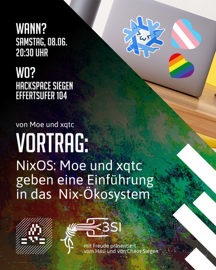 Wann? Samstag 08.06. 20:30 Uhr
Wo? Hackspace Siegen
Effertsufer 104

Vortrag von Moe und xqtc:
NixOS: Moe und xqtc geben eine Einführung in das Nix-Ökosystem