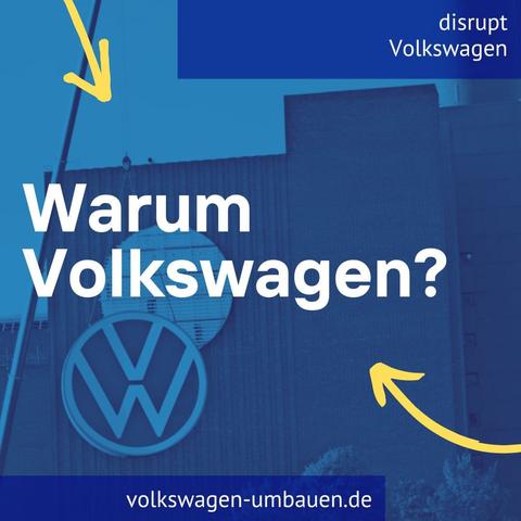 Warum Volkswagen? steht auf blauem Hintergrund vor der Fabrik von dem ein großes VW-Logo entfernt wird. Dazu die URL volkswagen-umbauen.de
