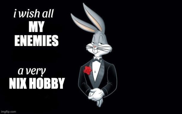 Bugs bunny in a suit, caption says "I wish all my enemies a very nix hobby"