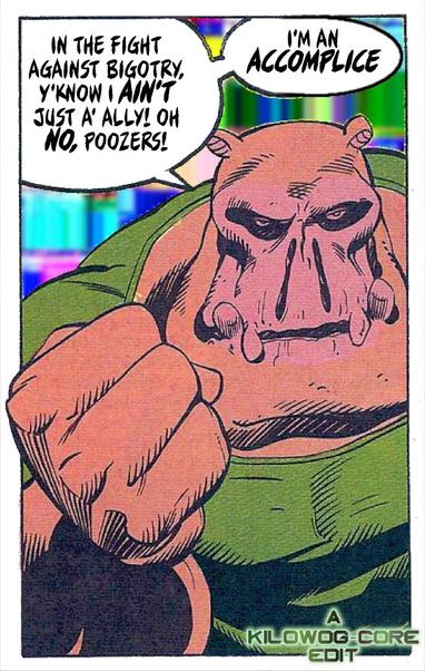 Kilowog, dressed in a green T-shirt, raises his fist in front of him with a determined expression. He says, "In the fight against bigotry, y'know I ain't just a' ally! Oh no, poozers! I'm an accomplice!" A caption reads "A Kilowog-core Edit"
