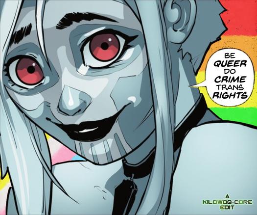 Flatline smiles in front of a pride flag and trans pride flag. She says, "Be queer, do crime, trans rights." A caption reads "A Kilowog-core Edit"
