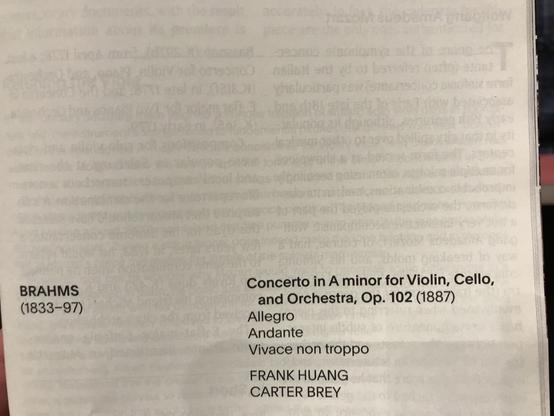 BRAHMS Concerto in A minor for Violin, Cello, (1833-97) and Orchestra, Op. 102 (1887) Allegro Andante Vivace non troppo FRANK HUANG CARTER BREY