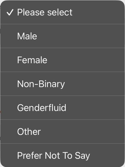 A drop-down selection menu with options “please select”, “male”, “female”, “non-binary”, “genderfluid”, “other”, “prefer not to say”. Excitement abounds for once.