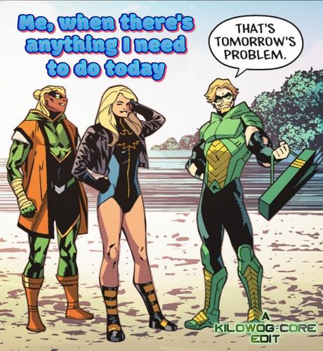 In a comic panel Green Arrow, Black Canary, and Conner Hawk stand on a beautiful island beach. Green Arrow has removed his quiver and is about to put it down. A caption reads, "Me, when there's anything I need to do today." Green Arrow says, "That's tomorrow's problem." A second caption reads, "A Kilowog-core Edit".
