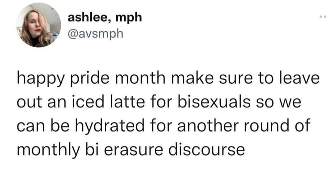 happy pride month make sure to leave out an iced latte for bisexuals so we can be hydrated for another round of monthly bi erasure discourse