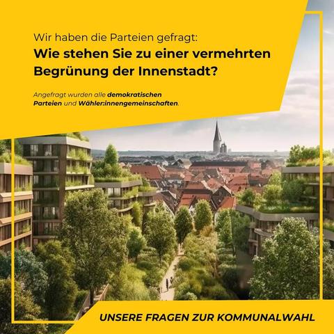 Wir haben die Parteien gefragt:
Wie stehen Sie zu einer vermehrten Begrünung der Innenstadt?