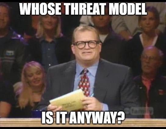Whose threat model is it anyway?