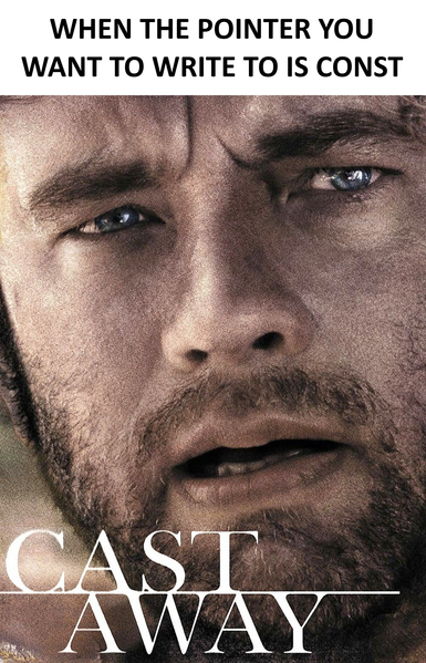 A caption saying "When the pointer you want to write to is const" with the movie cover of "Castaway" beneath it
