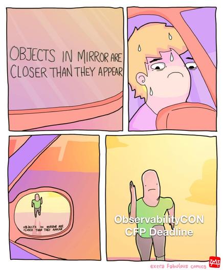 Meme of a person driving. The side mirror says, "Objects in mirror are closer than they appear." In the mirror, there is a man running towards the car. The car actually represents the ObservabilityCON CFP deadline.