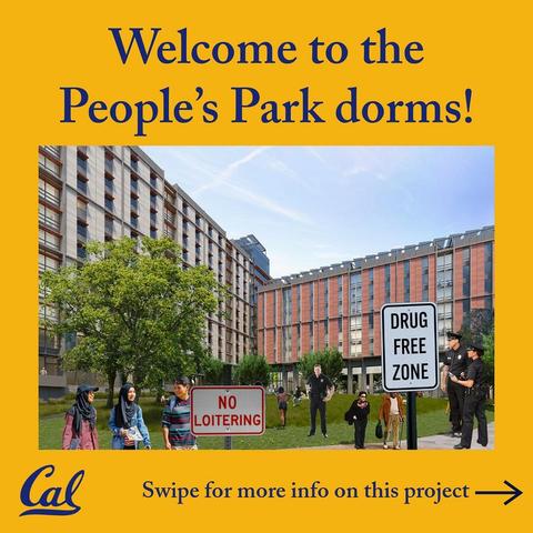 Text: Welcome to the People's Park dorms!

An image of the proposed dorms, along with photoshopped students, police, and signs that read "Drug Free Zone" and "No Loitering"