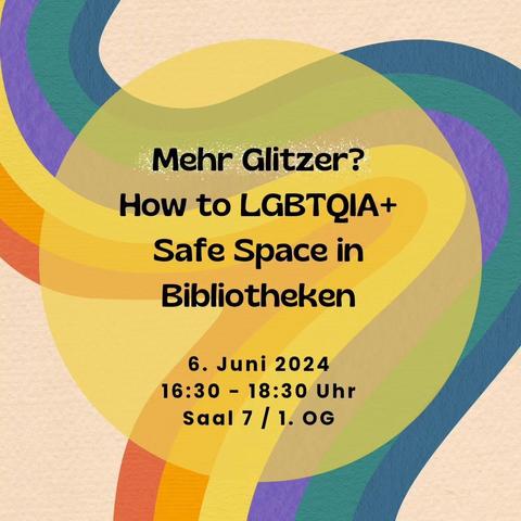 Info-Panel mit Regenbogen 

Text: Mehr Glitzer? How to LGBTQIA+ Safe Space in Bibliotheken, 6. Juni 2024, 16:30-18:30 Uhr, Saal 7 / 1. OG
