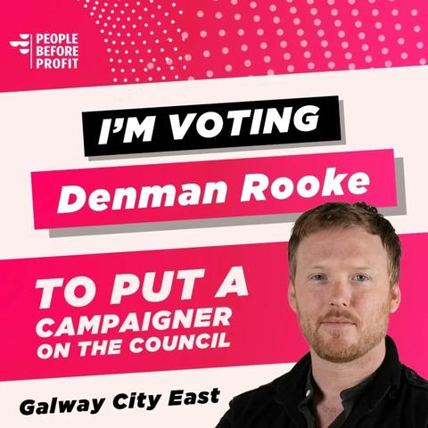 Graphic with Denman Rooke's photo in the bottom left and the text 'I'm voting Denman Rooke to put a campaigner on the council. Galway City East. People Before Profit.'