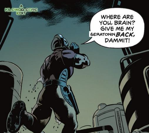 In a comic panel Peacemaker is walking through an abandoned water processing plant. He shouts, "Where are you, Brain? Give me my seratonin back, dammit!" The word "seratonin" has obviously been pasted over whatever word was there originally. A caption reads "A Kilowog-core Edit".