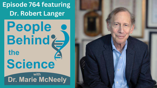 On the left side of the image, the cover art for the People Behind the Science Podcast is displayed. Above it, the text reads "Episode 764 featuring Dr. Robert Langer". On the right side of the image, a headshot photo of Dr. Langer is included.