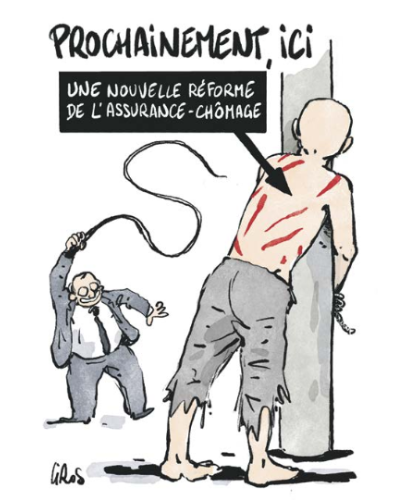 Dessin de Gros au 1er plan sur la droite un homme chauve attaché par les mains autour d'un poteau torse nu juste vêtu d'un pantalon en haillons et pieds nus le dos nu constellé de boursouflures sanguinolentes il reçoit des coups de fouet d'un personnage hilare vêtus d'un costumes au fond de l'image une flèche montre un morceau de peau intact au milieu des trainées de sang Caption = PROCHAINEMENT ICI une nouvelle réforme de l'assurance-chômage