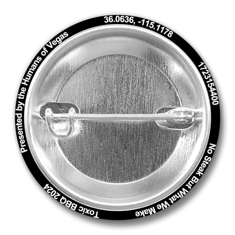 The back side of a pin badge. Around the rim is text: Toxic BBQ 2024, Presented by the Humans of Vegas, 36.0636, -115.1178, 1723154400, No Steak But What We Make