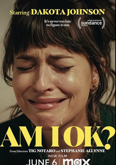 The poster for Am I Ok? shows Dakota Johnson crying. The tagline is "It's never too late to figure it out."