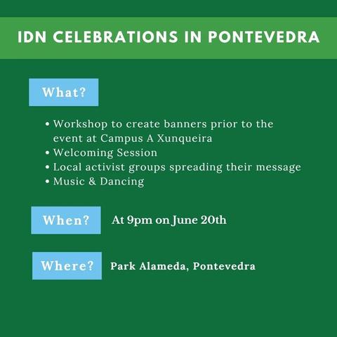 Image with written text: IDN Celebrations in Pontevedra. Workshop to create banners prior to the event at Campus, Welcome Session, Local activist groups, Music and Dancing. When: At 9pm on june 20th