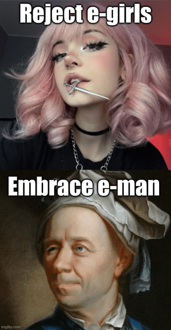 ABOVE : Image of girl with dyed hair and heavy make-up with caption "Reject e-girl"
BELLOW: Image of German mathematics superstar Leonhard Euler with caption "Embrace e-man".