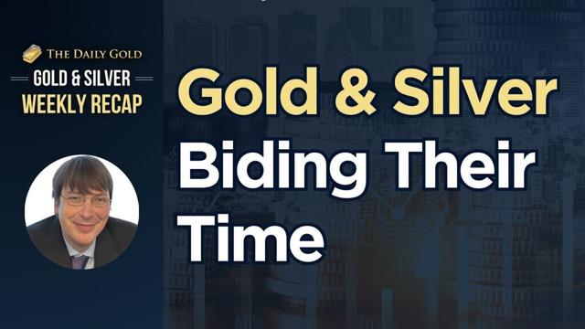 Gold & Silver Biding Their Time