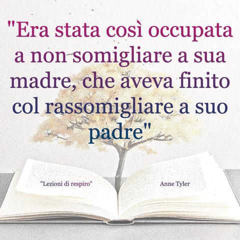 L'immagine digitale raffigura un albero fiorito che sboccia dalle pagine centrali di un libro aperto. In primo piano la scritta: "Era stata così occupata a non somigliare a sua madre, che aveva finito col rassomigliare a suo padre", più in basso e in caratteri più piccoli: "Lezioni di respiro" e "Anne Tyler".