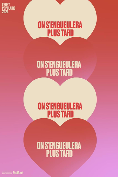 4 coeurs rouges et blanc cassé superposés et ecrit 3 fois en capitales pleines "ON S'ENGUEULERA PLUS TARD" et en haut à gauche "Front Populaire 2024"