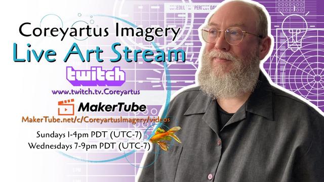 Promotional image for Coreyartus Imagery's Live Art Stream on Twitch. Links to Twitch and MakerTube are shown, with stream times listed as Sundays 1-4pm PDT and Wednesdays 7-9pm PDT.