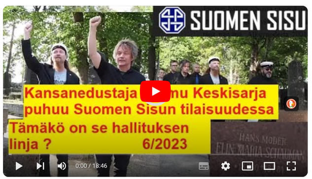 Kuvakaappaus YouTubesta, videolta, jossa kuvamateriaalia viime vuoden Suomen Sisun tapahtumasta Eugen Schaumanin haudalla, johon puhujaksi oli kutsuttu persujen kansanedustaja Teemu Keskisarja. Kuvissa Keskisarja mm. kävelee käsi pystyssä ja nyrkissä Suomen Sisun nykyisen pj:n kanssa. Lukee: Kansanedustaja Teemu Keskisarja puhuu Suomen Sisun tilaisuudessa Tämäkö on se hallituksen linja? 6/2023