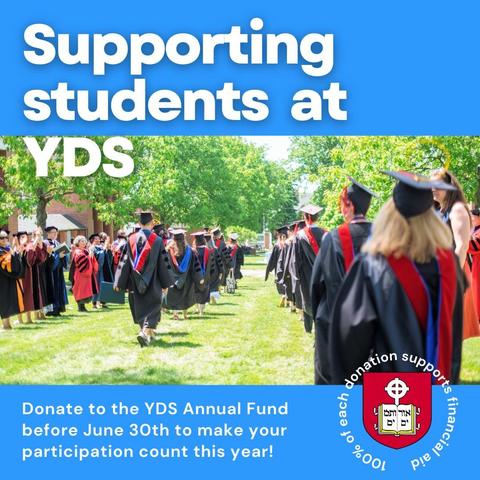 A text graphic with a photo of graduates in caps and gowns. Text reads, "Support students at YDS. Donate to the YDS annual fund before june 30th to make your participation count this year."