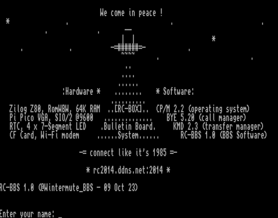Screenshot of the login banner of RC-BOX BBS - the text portion (non-ASCII art) reads: 

We come in peace ! 

Hardware: Zilog Z80, RomWBW, 64K RAM, Pi Pico VGA, SIO/2 @9600,  RTC, 4 x 7-Segment LED, CF Card, Wi-Fi modem 

Software: CP/M 2.2 (operating system), BYE 5.20 (call manager), KMD 2.3, RC-BBS 1.0 (BBS Software)

Connect like it's 1985

* rc2014.ddns.net:2014 *