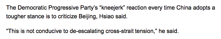 The Democratic Progressive Party’s “kneejerk” reaction every time China adopts a tougher stance is to criticize Beijing, Hsiao said.

“This is not conducive to de-escalating cross-strait tension,” he said.