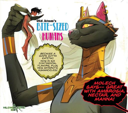 A comic panel has been edited to look like an ad for "Old Atum's Bite-Sized Humans." The cat-headed goddess Bast holds up Selina Kyle, a.k.a. Catwoman, up by her shoulders. Selina dangles helpless from her fingers. Bast says, "Because a God's gotta eat (tm). Now in six continental flavors, plus new Antarctic humancicles!" A black and red monstrous balloon from below chimes in with "Molech Says-- Great with Ambrosia, Nectar, and Manna!" A caption reads "A Kilowog-core Edit".