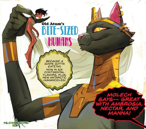 A comic panel has been edited to look like an ad for "Old Atum's Bite-Sized Humans." The cat-headed goddess Bast holds up Selina Kyle, a.k.a. Catwoman, up by her shoulders. Selina dangles helpless from her fingers. Bast says, "Because a God's gotta eat (tm). Now in six continental flavors, plus new Antarctic humancicles!" A black and red monstrous balloon from below chimes in with "Molech Says-- Great with Ambrosia, Nectar, and Manna!" A caption reads "A Kilowog-core Edit".