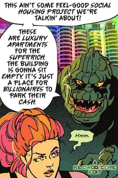In a comic panel, Killer Croc is talking to Poison Ivy. In the background is a brightly colored picture of a luxury apartment complex. Croc says, "This ain't some feel-good social housing project we're talkin' about! These are luxury apartments for the superrich. The building is gonna sit empty. It's just a place for billionaires to park their cash." Ivy says, "Hmm." A caption reads "A Kilowog-core Edit".