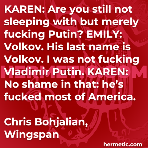 Hermetic quote Bohjalian Wingspan still not sleeping with merely fucking putin no shame fucked most of america
