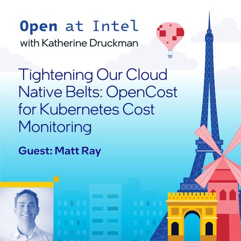 Open at Intel
with Katherine Druckman . 

Tightening Our Cloud Native Belts: OpenCost for Kubernetes Cost Monitoring 

Guest: Matt Ray