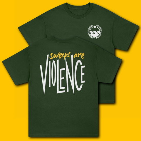 A forest green tshirt with ‘Sweeps are violence’ written on the back and the Warm Up Boston logo on the right chest.