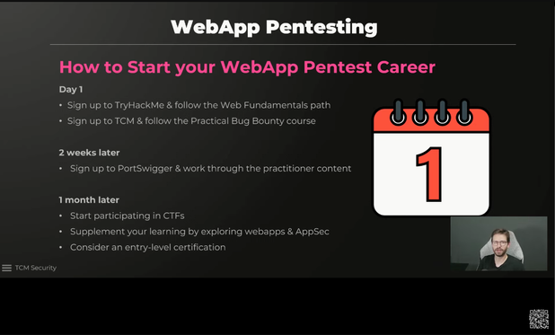 The image is titled "WebApp Pentesting" and provides steps on "How to Start your WebApp Pentest Career." It includes:

    Day 1:
        Sign up to TryHackMe & follow the Web Fundamentals path.
        Sign up to TCM & follow the Practical Bug Bounty course.
    2 weeks later:
        Sign up to PortSwigger & work through the practitioner content.
    1 month later:
        Start participating in CTFs.
        Supplement your learning by exploring webapps & AppSec.
        Consider an entry-level certification.

There is a calendar icon with the number "1" and a small image of a person in the bottom right corner, labeled "TCM Security."