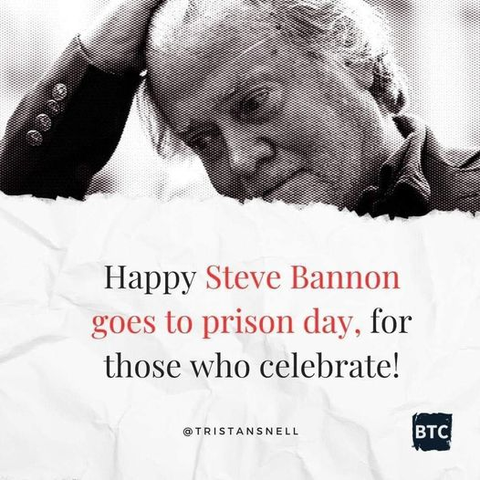 Happy Steve Bannon goes to prison day, for those who celebrate!
