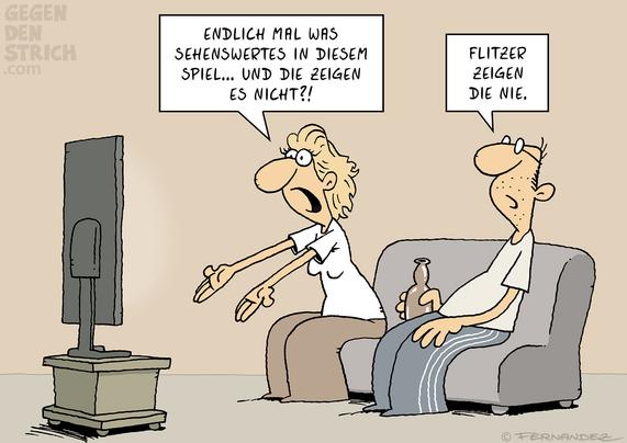 Cartoon: Mann und Frau sitzen vor dem Fernseher. Sie ist verärgert und sagt: "Endlich mal was Sehenswertes in diesem Spiel... Und die zeigen es nicht?!" Ihr Mann erwidert: "Flitzer zeigen die nie."