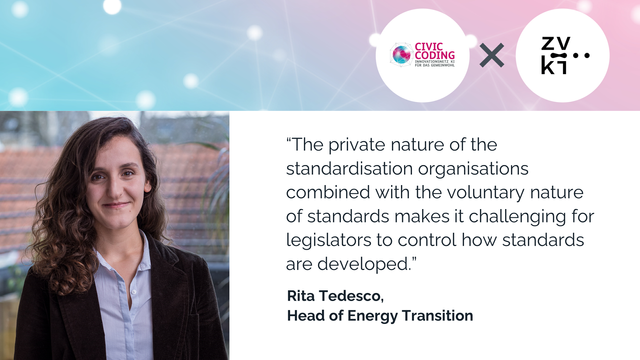A portrait of Rita Tedesco, Head of Energy Transition, with the following quote.

“The private nature of the standardisation organisations combined with the voluntary nature of standards makes it challenging for legislators to control how standards are developed.”