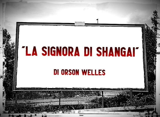 L'immagine digitale riproduce un cartellone pubblicitario stradale con la scritta: "La signora di Shangai di Orson Welles".