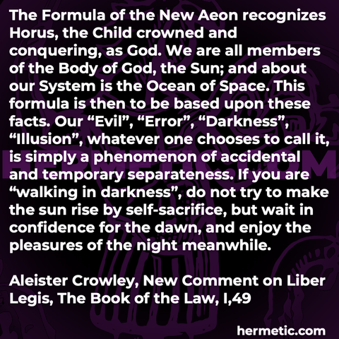 Hermetic quote Crowley New Comment Liber Legis The Book of the Law new aeon horus child crowned conquering god body sun system ocean space facts evel error darkness illusion separateness confidence dawn enjoy pleasures night